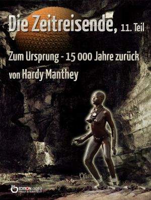 [Die Zeitreisende 11] • Zum Ursprung 15.000 Jahre zurück